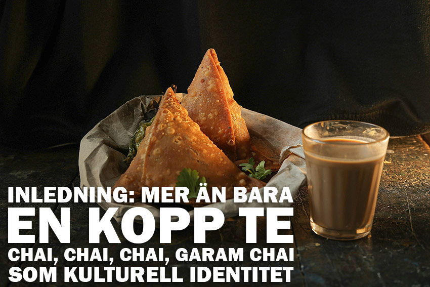 Inledning: Mer än bara en kopp te – Chai, Chai, Chai, Garam Chai som kulturell identitet