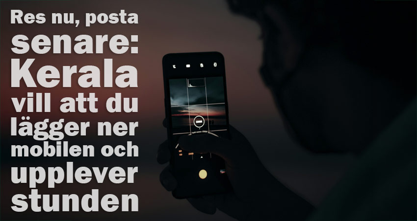 Res nu, posta senare – Kerala vill att du lägger ner mobilen och upplever stunden