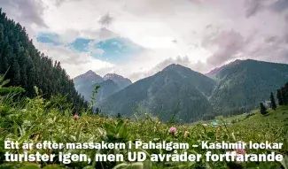 Ett år efter massakern i Pahalgam – Kashmir lockar turister igen, men UD avråder fortfarande