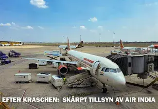 Efter kraschen: Så svarar myndigheterna – skärpt tillsyn av Air India