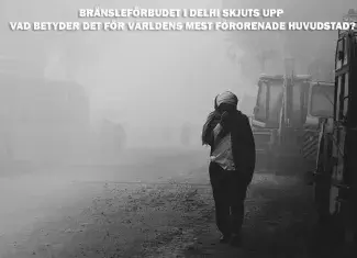 Bränsleförbudet i Delhi skjuts upp – vad betyder det för världens mest förorenade huvudstad?